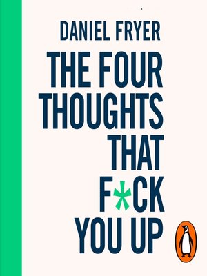 cover image of The Four Thoughts That F*ck You Up ... and How to Fix Them
